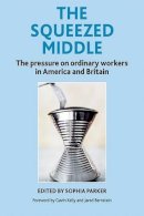 Sophia Parker - The Squeezed Middle: The Pressure on Ordinary Workers in America and Britain - 9781447308942 - V9781447308942