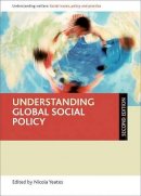 Nicola Yeates - Understanding Global Social Policy: Second Edition (Policy Press - Understanding Welfare: Social Issues, Policy and Practice) - 9781447310242 - V9781447310242