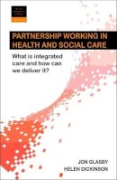 Jon Glasby - Partnership Working in Health and Social Care: What is Integrated Care and How Can We Deliver It? - 9781447312819 - V9781447312819