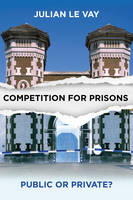 Julian Le Vay - Competition for Prisons: Public or Private? - 9781447313229 - V9781447313229