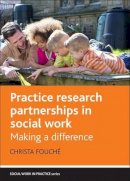 Christa Fouché - Practice Research Partnerships in Social Work: Making a Difference - 9781447314011 - V9781447314011