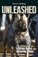 Simon Harding - Unleashed: The Phenomena of Status Dogs and Weapon Dogs - 9781447316206 - V9781447316206