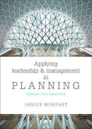 Janice Morphet - Applying Leadership and Management in Planning: Theory and Practice - 9781447316848 - V9781447316848