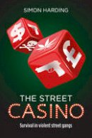 Simon Harding - The Street Casino: Survival in Violent Street Gangs - 9781447317180 - V9781447317180