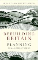 Hugh Ellis - Rebuilding Britain: Planning for a Better Future - 9781447317593 - V9781447317593