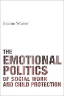 Joanne Warner - The Emotional Politics of Social Work and Child Protection - 9781447318439 - V9781447318439