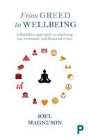 Joel Magnuson - From Greed to Wellbeing: A Buddhist Approach to Resolving Our Economic and Financial Crises - 9781447318941 - V9781447318941
