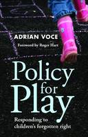 Adrian Voce - Policy for Play: Responding to Children´s Forgotten Right - 9781447319429 - V9781447319429