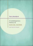 Terry Bamford - A Contemporary History of Social Work: Learning from the Past - 9781447322160 - V9781447322160