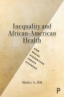 Shirley A. Hill - Inequality and African-American Health: How Racial Disparities Create Sickness - 9781447322825 - V9781447322825