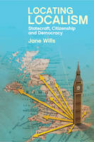 Jane Wills - Locating Localism: Statecraft, Citizenship and Democracy - 9781447323044 - V9781447323044