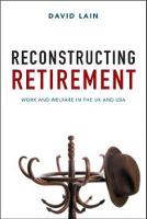 David Lain - Reconstructing Retirement: Work and Welfare in the UK and USA - 9781447326175 - V9781447326175
