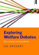 Gregory - Exploring welfare debates: Key concepts and questions - 9781447326564 - V9781447326564