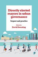 David (Ed) Sweeting - Directly Elected Mayors in Urban Governance: Impact and Practice - 9781447327011 - V9781447327011