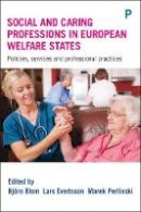 Bjorn Blom - Social and Caring Professions in European Welfare States: Policies, Services and Professional Practices - 9781447327196 - V9781447327196