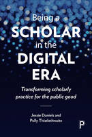 Jessie Daniels - Being a Scholar in the Digital Era: Transforming Scholarly Practice for the Public Good - 9781447329268 - V9781447329268