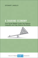 Stewart Lansley - A Sharing Economy: How Social Wealth Funds Can Reduce Inequality and Help Balance the Books - 9781447331438 - V9781447331438