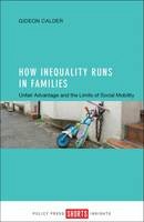 Gideon Calder - How Inequality Runs in Families: Unfair Advantage and the Limits of Social Mobility - 9781447331537 - V9781447331537