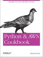 Mitch Garnaat - Python and AWS Cookbook - 9781449305444 - V9781449305444