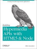 Mike Amundsen - Building Hypermedia APIs with HTML5 and Node - 9781449306571 - V9781449306571