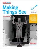 Greg Borenstein - Making Things See: 3D Vision with Kinect, Processing, and Arduino - 9781449307073 - V9781449307073