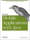 Joshua Marinacci - Building Mobile Applications with Java - 9781449308230 - V9781449308230