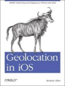 Allan (Ed) Graham - Geolocation in iOS - 9781449308445 - V9781449308445