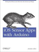Allan (Ed) Graham - iOS Sensor Apps with Arduino - 9781449308483 - V9781449308483