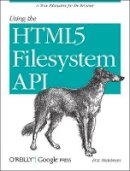 Eric Bidelman - Using the HTML5 Filesystem API - 9781449309459 - V9781449309459