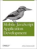 Adrian Kosmaczewski - Mobile JavaScript Application Development - 9781449327859 - V9781449327859