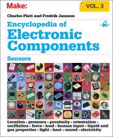 Charles Platt - Encyclopedia of Electronic Components: Sensors for Location, Presence, Proximity, Orientation, Oscillation, Force, Load, Human Input, Liquid and Gas Properties, Light, Heat, Sound, and Electricity: Volume 3 - 9781449334314 - V9781449334314