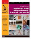Robert Bruce Thompson - Illustrated Guide to Home Forensic Science Experiments - 9781449334512 - V9781449334512