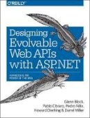 Glenn Block - Designing Evolvable Web APIs with ASP.NET - 9781449337711 - V9781449337711