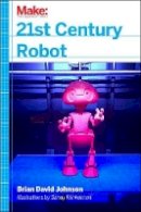 Brian David Johnson - 21st Century Robot: The Dr. Simon Egerton Stories - 9781449338213 - V9781449338213