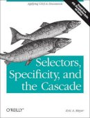 Eric Meyer - Selectors, Specificity and the Cascade - 9781449342494 - V9781449342494
