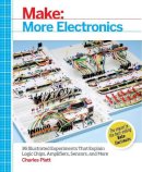 Charles Platt - Make: More Electronics: Journey Deep into the World of Logic Chips, Amplifiers, Sensors, and Randomicity - 9781449344047 - V9781449344047