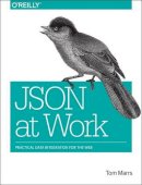 Tom Marrs - JSON at Work: Practical Data Integration for the Web - 9781449358327 - V9781449358327