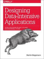 Martin Kleppmann - Designing Data-Intensive Applications: The Big Ideas Behind Reliable, Scalable, and Maintainable Systems - 9781449373320 - V9781449373320