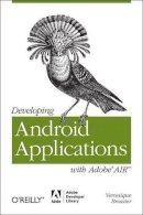 Veronique Brossier - Developing Android Applications with Adobe AIR - 9781449394820 - V9781449394820