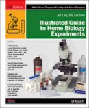 Robert Bruce Thompson - Illustrated Guide to Home Biology Experiments - 9781449396596 - V9781449396596
