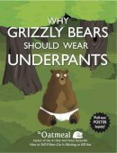 The Oatmeal - Why Grizzly Bears Should Wear Underpants - 9781449427702 - V9781449427702