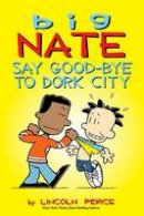 Lincoln Peirce - Big Nate: Say Good-bye to Dork City - 9781449462253 - V9781449462253