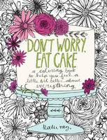 Katie Vaz - Don´t Worry, Eat Cake: A Coloring Book to Help You Feel a Little Bit Better about Everything - 9781449478124 - V9781449478124