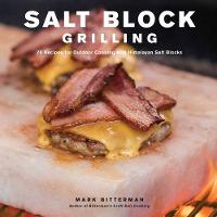 Mark Bitterman - Salt Block Grilling: 70 Recipes for Outdoor Cooking with Himalayan Salt Blocks (Bitterman's) - 9781449483159 - V9781449483159