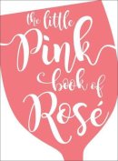 Andrews Mcmeel Publishing - The Little Pink Book of Rosé - 9781449486990 - V9781449486990
