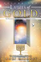 James Maloney - Ladies of Gold Volume Two: The Remarkable Ministry of the Golden Candlestick (Volume 2) - 9781449746391 - V9781449746391