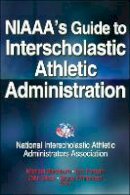 National Interscholastic Athletic Administrators Association (Niaaa) - NIAAA's Guide to Interscholastic Athletic Administration - 9781450432771 - V9781450432771