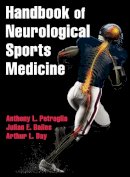 Anthony L. Petraglia - Handbook of Neurological Sports Medicine: Concussion and Other Nervous System Injuries int he Athlete - 9781450441810 - V9781450441810