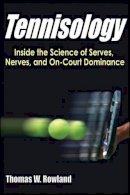 Thomas W. Rowland - Tennisology: Inside the Science of Serves, Nerves, and On-Court Dominance - 9781450469692 - V9781450469692
