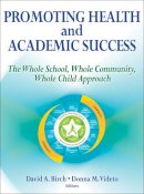 David A. Birch - Promoting Health and Academic Success: The Whole School, Whole Community, Whole Child Approach - 9781450477659 - V9781450477659